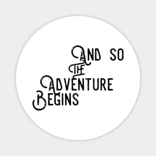 and so the adventure begins Magnet